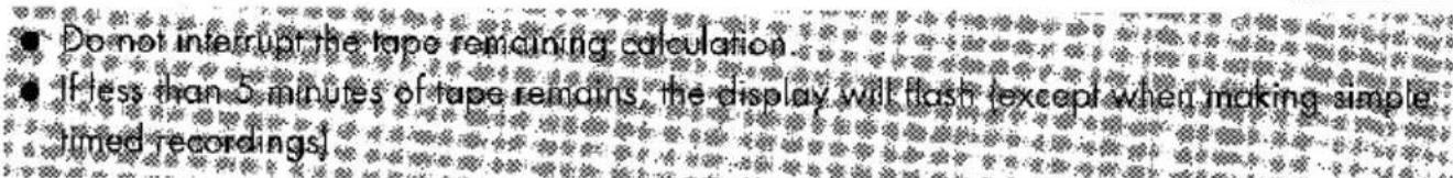 ● Do not interrupt the tape remaining calculation ● If less than 5 minutes of tape remains, the display will flash (except when making simple timed recordings)