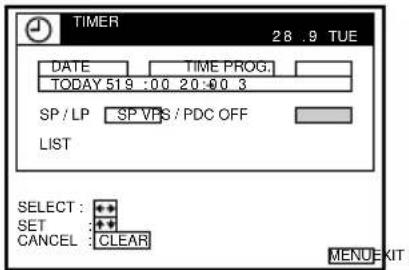 TIMER 28 .9 TUE DATE TIME PROG. TODAY 519 :00 20:00 3 SP / LP SP VPS / PDC OFF LIST SELECT : SET : CANCEL : CLEAR MENU KIT :