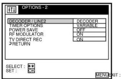 OPTIONS - 2 DECODER / LINE2 DECODER TIMER OPTIONS VARIABLE POWER SAVE OFF RF MODULATOR ON TV DIRECT REC ON RETURN SELECT : ● SET : OK MENU EXIT :