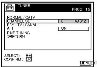 TUNER PROG. 1.5 NORMAL / CATV CHANNEL SET C AAB12 PAY - TV / CANAL+ AFT ON FINE TUNING RETURN SELECT: CONFIRM: OK MENU