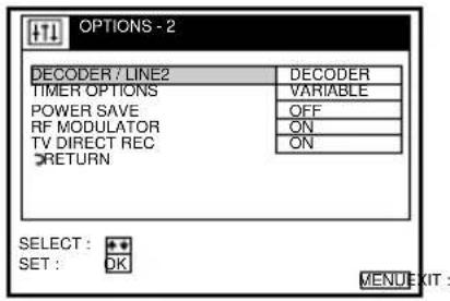 OPTIONS - 2 DECODER / LINE2 TIMER OPTIONS POWER SAVE RF MODULATOR TV DIRECT REC RETURN DECODER VARIABLE OFF ON ON SELECT : + + SET : OK MENU EXIT :