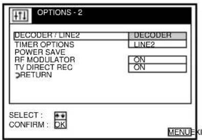 OPTIONS - 2 DECODER / LINE2 DECODER TIMER OPTIONS LINE2 POWER SAVE RF MODULATOR ON TV DIRECT REC ON RETURN SELECT : * CONFIRM : OK MENU: KI