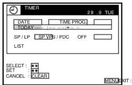 TIMER 28 .9 TUE DATE TIME PROG. TODAY SP / LP SP VPS / PDC OFF LIST SELECT : + SET : + CANCEL : CLEAR MENU EXIT :