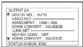 OUTPUT 2/4 HDV/DV SEL: AUTO VIDEO OUT HDMI/CMPT: 1080i / 480i DOWN CONVERT: SQUEEZE i.LINK SET HDV+DV CONV: OFF DOWN CONVERT: SQUEEZE STATUS CHECK: END