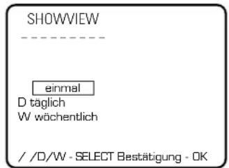 SHOWVIEW ---- einmal D täglich W wächentlich //D/W - SELECT Bestätigung - OK