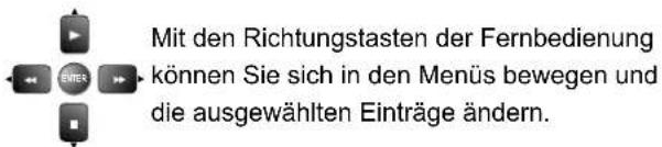 Mit den Richtungstasten der Fernbedienung können Sie sich in den Menüs bewegen und die ausgewählten Einträge ändern.