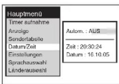 Hauptmenü Timer aufnahme Anzeige Sendertabelle Datum:Zeit Einstellungen Sprachauswahl Länderauswahl Autorn.: AUS Zeit: 20:30:24 Datum: 16.10.05