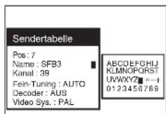 Sendertabelle Pos: 7 Name: SFB3 Kanal: 39 Fein-Tuning: AUTO Decoder: AUS Video Sys.: PAL ABCDEFGHIJKLMNOPQRSTUVWXYZ: *-+ 0123456769