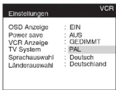 Einstellungen OSD Anzeige : EIN Power save : AUS VCR Anzeige : GEDIMMT TV System : PAL Sprachauswahl : Deutsch Länderauswahl : Deutschland VCR