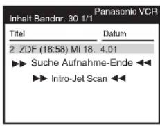 Panasonic VCR Inhalt Bandnr. 30 1/1 Titel Datum 2 ZDF (18:58) MI 18. 4.01 ►► Suche Aufnahme-Ende ◀◀ ►► Intro-Jet Scan ◀◀