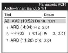 Panasonic VCR Archiv-Inhalt Band, 5 1/1 Titel Datum A2 AV2 (10:52) Do 18. 1.01 1 ARD (4:04) Fr2. 2.01 3 *:*:*03 (4:15) Fr 2. 2.01 1 ARD (11:20) DI 6. 2.01