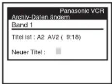 Panasonic VCR Archiv-Daten ändern Band 1 Titel Ist: A2 AV2 ( 9:18) Neuer Titel :