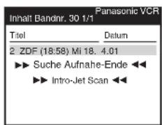 Inhalt Bandnr. 30 1/1 Panasonic VCR Titel Datum 2 ZDF (18:58) Mi 18. 4.01 ►► Suche Aufnahe-Ende ◀◀ ►► Intro-Jet Scan ◀◀