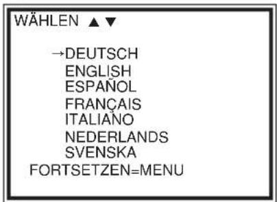 WÄHLEN ▲▼ →DEUTSCH ENGLISH ESPAÑOL FRANÇAIS ITALIANO NEDERLANDS SVENSKA FORTSETZEN=MENU