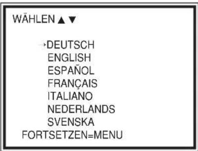 WÄHLEN ▲▼ →DEUTSCH ENGLISH ESPAÑOL FRANÇAIS ITALIANO NEDERLANDS SVENSKA FORTSETZEN=MENU
