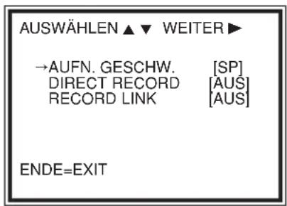 AUSWÄHLEN ▲ ▼ WEITER ► →AUFN. GESCHW. [SP] DIRECT RECORD [AUS] RECORD LINK [AUS] ENDE=EXIT