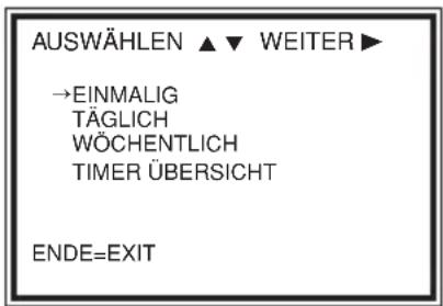 AUSWÄHLEN ▲▼ WEITER► →EINMALIG TÄGLICH WÖCHENTLICH TIMER ÜBERSICHT ENDE=EXIT