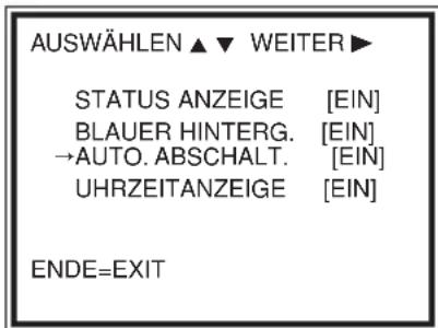 AUSWÄHLEN ▲ ▼ WEITER ► STATUS ANZEIGE [EIN] BLAUER HINTERG. [EIN] →AUTO. ABSCHALT. [EIN] UHRZEITANZEIGE [EIN] ENDE=EXIT