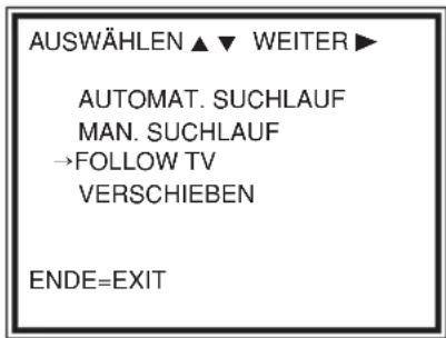 AUSWÄHLEN ▲ ▼ WEITER ► AUTOMAT. SUCHLAUF MAN. SUCHLAUF →FOLLOW TV VERSCHIEBEN ENDE=EXIT