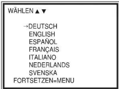WÄHLEN ▲▼ →DEUTSCH ENGLISH ESPAÑOL FRANÇAIS ITALIANO NEDERLANDS SVENSKA FORTSETZEN=MENU