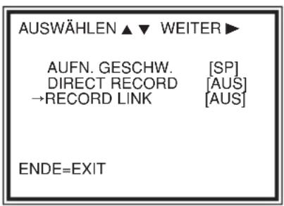 AUSWÄHLEN ▲ ▼ WEITER ► AUFN. GESCHW. [SP] DIRECT RECORD [AUS] →RECORD LINK [AUS] ENDE=EXIT