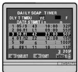 DAILY SOAP TIMER DLY T MDU VE F DATE START IN 1 05/9 43 10:00 32P 2 06/11 L1 09:00 55P 3 30/11 42 23:00 50P 4 01/12 22 12:00 15P 5 10 6 1 : 100P 6 8V1 11 10 : 11P + TSELECT + TSET MENU