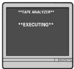 **TAPE ANALYZER** **EXECUTING**