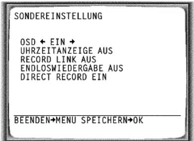 SONDEREINSTELLUNG OSD ← EIN → UHRZEITANZEIGE AUS RECORD LINK AUS ENDLOSWIEDERGABE AUS DIRECT RECORD EIN BEENDEN→MENU SPEICHERN→OK