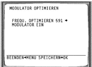 MODULATOR OPTIMIEREN FREQU. OPTIMIEREN 591 → MODULATOR EIN BEENDEN→MENU SPEICHERN→OK