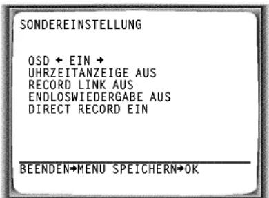SONDEREINSTELLUNG OSD ← EIN → UHRZEITANZEIGE AUS RECORD LINK AUS ENDLOSWIEDERGABE AUS DIRECT RECORD EIN BEENDEN→MENU SPEICHERN→OK
