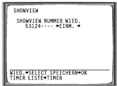 SHOWVIEW SHOWVIEW NUMMER WIED. 53124----←EINM.→ WIED.→SELECT SPEICHERN→OK TIMER LISTE→TIMER