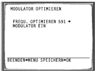 MODULATOR OPTIMIEREN FREQU. OPTIMIEREN 591 → MODULATOR EIN BEENDEN→MENU SPEICHERN→OK