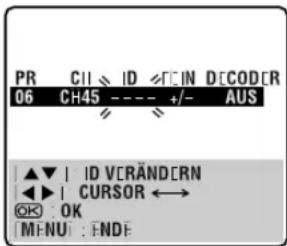 PR CII ID FC IN DECODER 06 CH45 ---- +/- AUS ▲▼ | ID VERÄNDERN ◀ | CURSOR ↔ OK : OK MENU : ENDE