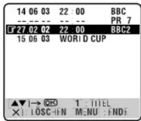 14 06 03 22 : 00 BBC -- -- -- -- PR 7 27 02 02 22 : 00 BBC2 15 06 03 WORLD CUP ▲▼ |→ OK 1 : TITEL × | LOSC -EN MENU : ENDF
