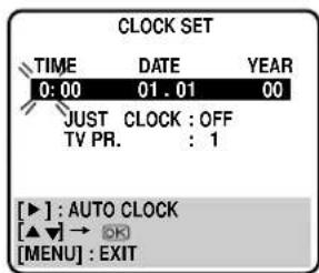 CLOCK SET TIME DATE YEAR 0:00 01.01 00 JUST CLOCK : OFF TV PR. : 1 [▶] : AUTO CLOCK [▲▼] → OK [MENU] : EXIT