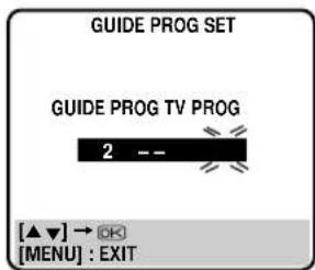 GUIDE PROG SET GUIDE PROG TV PROG 2 -- [▲▼] → OK [MENU] : EXIT