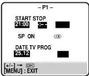 - P1 - START STOP 21:00 SP ON DATE TV PROG 25.12 [+/-] → [OK] [MENU] : EXIT
