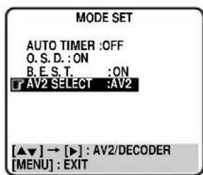 MODE SET AUTO TIMER :OFF O. S. D. : ON B. E. S. T. : ON [AV2 SELECT :AV2] [▲▼] → [▶] : AV2/DECODER [MENU] : EXIT