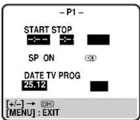 - P1 - START STOP SP ON DATE TV PROG 25.12 [+/-] → [OK] [MENU] : EXIT