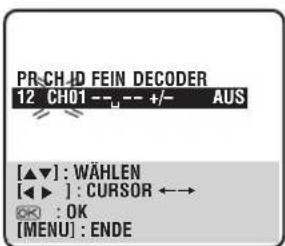 PR-CH-JD FEIN DECODER 12 CH01 --+/- +/- AUS [▲▼]: WÄHLEN [◀▶]: CURSOR ←→ OK : OK [MENU] : ENDE