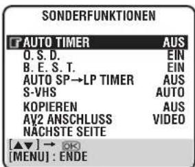 SONDERFUNKTIONEN AUTO TIMER AUS O. S. D. EIN B. E. S. T. EIN AUTO SP→LP TIMER AUS S-VHS AUTO KOPIEREN AUS AV2 ANSCHLUSS VIDEO NACHSTE SEITE [▲▼] → OK [MENU] : ENDE