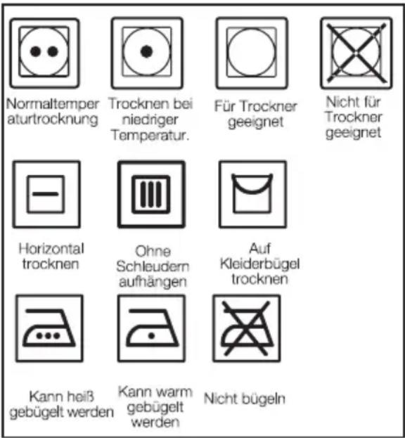 Normaltemper aturtrocknung Trocknen bei niedriger Temperatur. Für Trockner geeignet Nicht für Trockner geeignet Horizontal trocknen Ohne Schleudern aufhängen Auf Kleiderbügel trocknen Kann heiß gebügelt werden Kann warm gebügelt werden Nicht bügeln