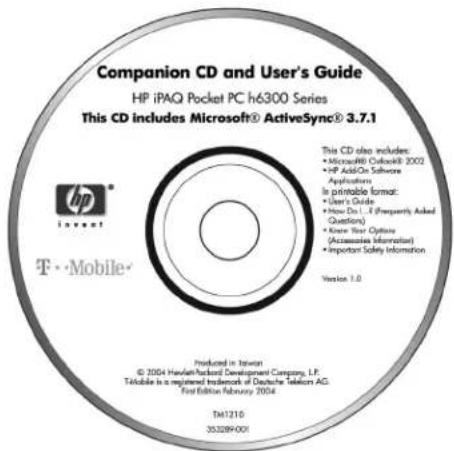 Companion CD and User's Guide HP iPAQ Pocket PC h6300 Series This CD includes Microsoft® ActiveSync® 3.7.1 This CD also includes: • Microsoft® Outlook 2002 • HP Add-On Software Applications In printable format: • User's Guide • How Do... If (Frequently Asked Questions) • Know Your Options (Accessiveness Information) • Important Safety Information Version 1.0 T·.Mobile Produced in Taiwan © 2004 Hawlan Richard Development Company, L.F. Telalable is a registered trademark of Deutsche Telecom AG. First Edition February 2004 TM1210 353289-001