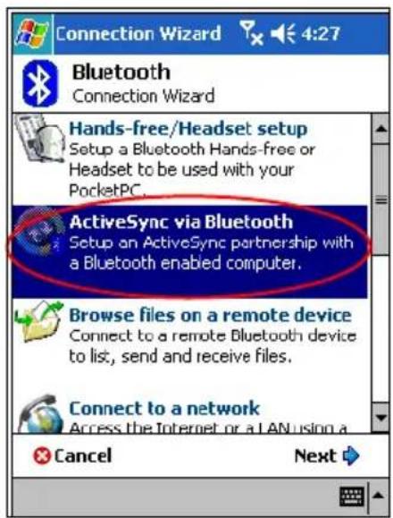 Connection Wizard Bluetooth Connection Wizard Hands-free/Headset setup Setup a Bluetooth Hands-free or Headset to be used with your PocketPC. ActiveSync via Bluetooth Setup an ActiveSync partnership with a Bluetooth enabled computer. Browse files on a remote device Connect to a remote Bluetooth device to list, send and receive files. Connect to a network Access the Internet or a LAN using a Cancel Next