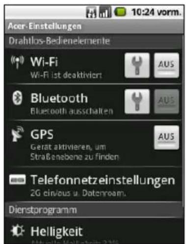 Acer-Einstellungen Drahtlos-Bedienelemente Wi-Fi Wi-Fi ist deaktiviert Bluetooth Bluetooth ausschalten GPS Gerat aktivieren, um Straßenebene zu finden Telefonnetzeinstellungen 2G ein/aus u. Datenroam. Dienstprogramm Helligkeit