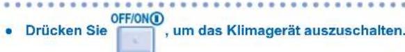 • Drücken Sie OFF/ON®, um das Klimagerät auszuschalten.