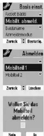 Basis einst. Reset Basis Mobilt abmeld. Basiname Anmeldemodus Zurück Bestätig. Abmelden Mobilteil 1 Mobilteil 2 Zurück Loschen Wollen Sie das Mobilteil abmelden? Nels Ja