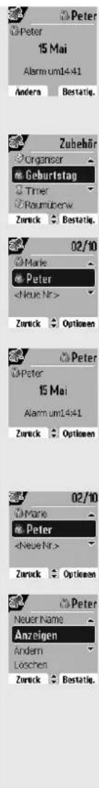 Peter 15 Mai Alarm um14:41 Andera Bestätig. Zubehür Organiser Geburtstag Timer Raumüberw Zurück Bestätig. 02/10 Marle Peter Zurück Optionen Peter 15 Mai Alarm um14:41 Zurück Optionen 02/10 Mane Peter Zurück Optionen Peter Neuer Name Anzeigen Andern Löschen Zurück Bestätig.