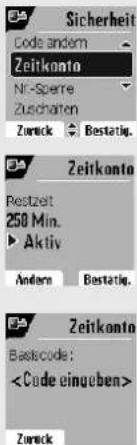 Sicherheit Code andem Zeitkonto Nr-Sperre Zuschaten Zurück Bestätig. Zeitkonto Restzeit 250 Min. ► Aktiv Andern Bestätig. Zeitkonto Basiscode: Zurück