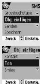 SMS Grossbuchstape Obj. einfügen Senden Speichern Zurück Bestätig. Obj. einfügen Kontakt Ton Smiley Zurück Bestätig.
